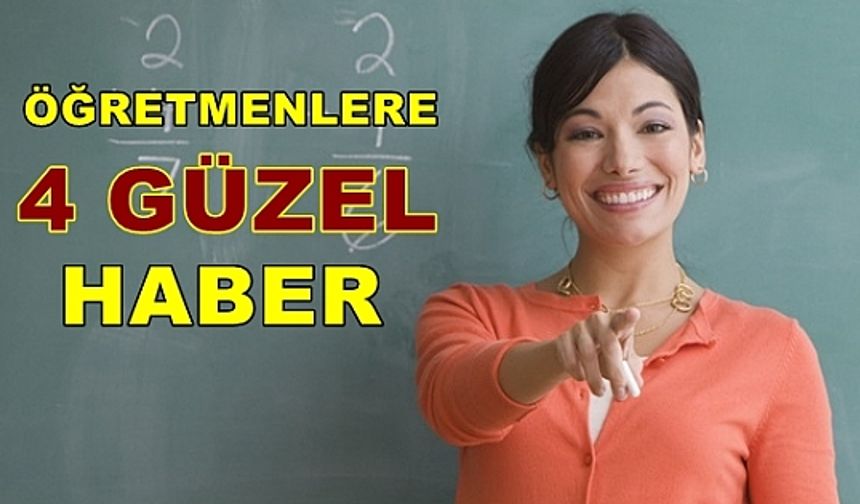 Öğretmenlere 4 güzel haber: Performans, görevde yükselme, hizmet puanı, faizsiz kredi, sınav görevi